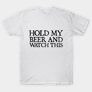 HOLD MY BEER AND WATCH THIS T-Shirt